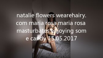 natalie flowers wearehairy.com maria rosa maria rosa masturbates enjoying some candy 15.05.2017