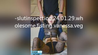 -slutinspection.24.01.29.wholesome.fisting.vanessa.vega